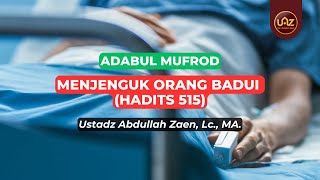 Menjenguk Orang Badui (Hadits 514)  - Ustadz Abdullah Zaen., Lc., MA.