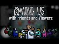 Among Us with Friends and Viewers
