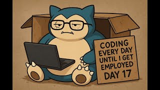 coding everyday until i get employed day 17