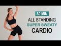 30 Min All Standing Cardio HIIT | Super Sweaty + Fat Burning | High Intensity | Super Fun, No Repeat