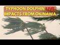 LIVE Typhoon Dolphin Impacts Okinawa Japan - 台風13号ライブ＠沖縄