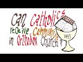 Can Catholics Receive Communion in Orthodox Church?