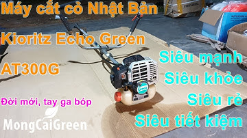 ECho Kioritz Green AT300G - Máy cắt cỏ cỡ lớn 30cc đời mới Nhật bản zin 100% đẹp xuất sắc - Freeship