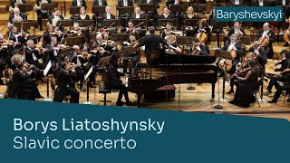 Borys Lyatoshynsky – Slavic concerto for piano and orchestra| Antonii Baryshevskyi