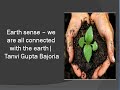 Earth sense  we are all connected with the earth  tanvi gupta bajoria