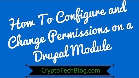 How to Configure and Change Permissions on a Drupal Module