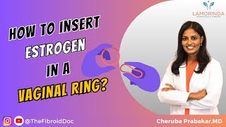 How to Insert Estrogen in A Vaginal Ring?  - TheFibroidDoc - Dr. Cheruba Prabakar