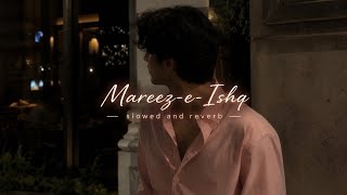 Mareez-e-Ishq { slowed and reverb } -Arijit Singh #lofi #primelyrics_2.0 #lovesong 