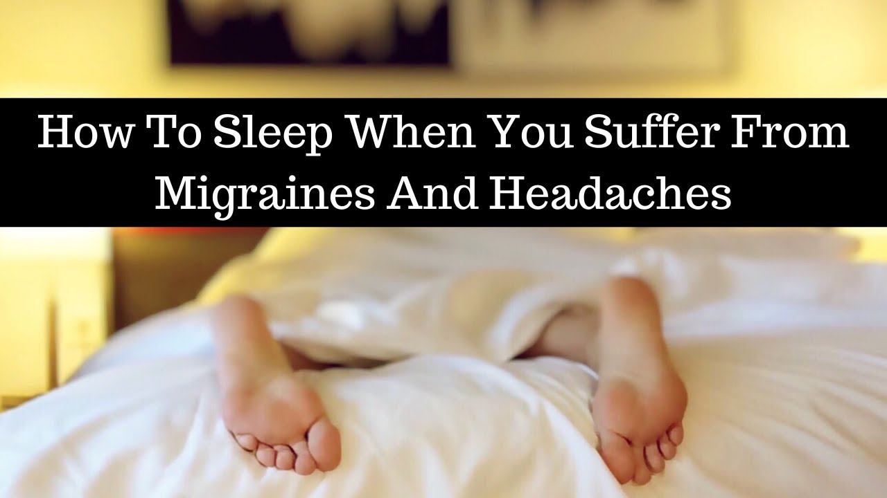 How To Sleep When You Suffer From Migraines And Headaches YouTube