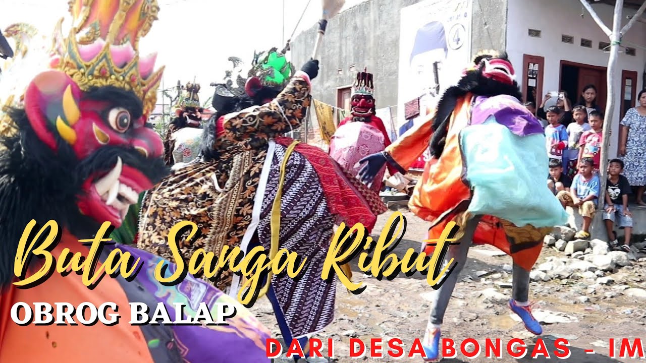 BUTA SANGA RIBUT !!! OBROG BALAP || DESA BONGAS - IM