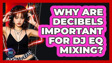 Why Are Decibels Important For DJ EQ Mixing? - Electronic Mix Masters