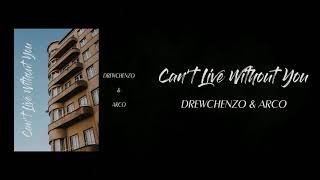 Drewchenzo & ARCO - Can't Live Without You