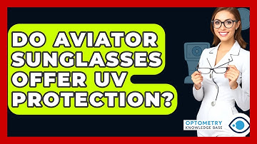 Do Aviator Sunglasses Offer UV Protection? - Optometry Knowledge Base