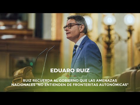 Ruiz recuerda al Gobierno que las amenazas nacionales "no entienden de fronteritas autonómicas"