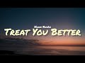 Shawn mendes  treat you better lyrics