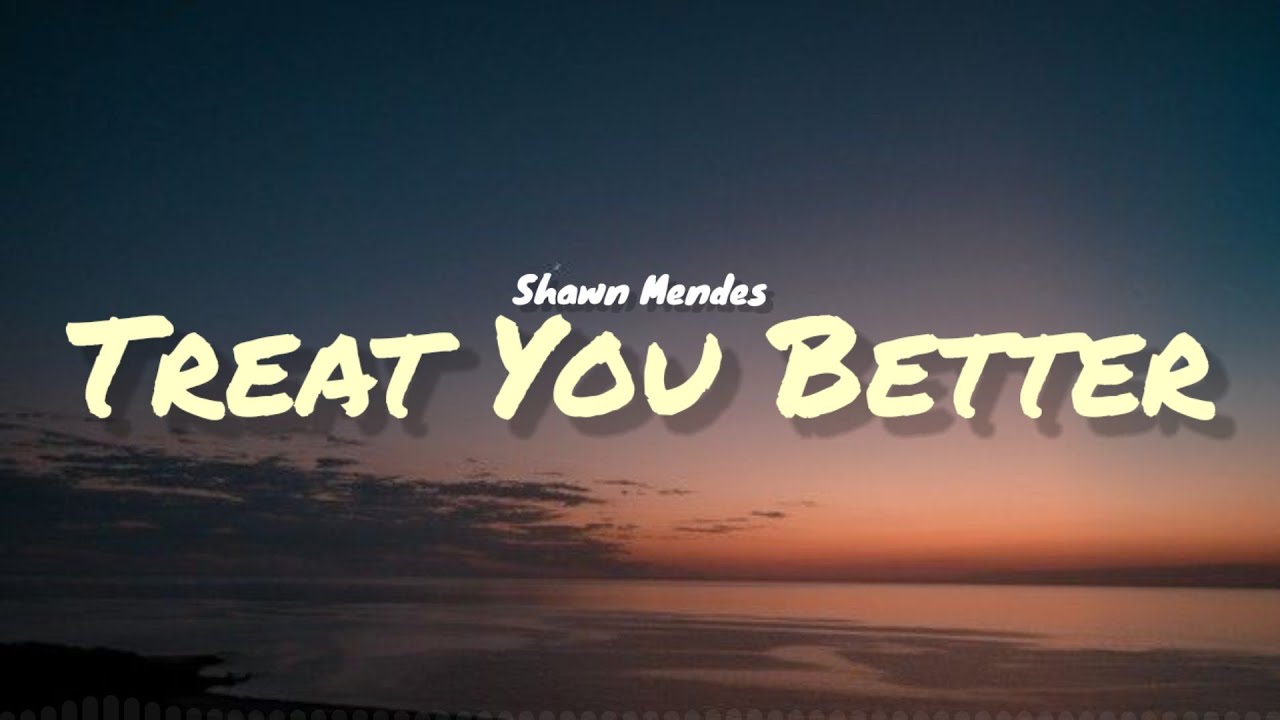 Shawn Mendes   Treat You Better Lyrics