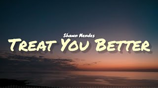 Shawn Mendes  Treat You Better (Lyrics)