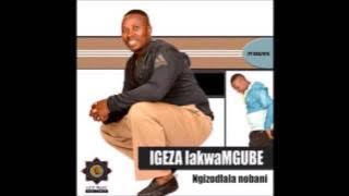 IGEZA LAKWAMGUBE -  NGIZODLALA NOBANI - HOT TRACKS