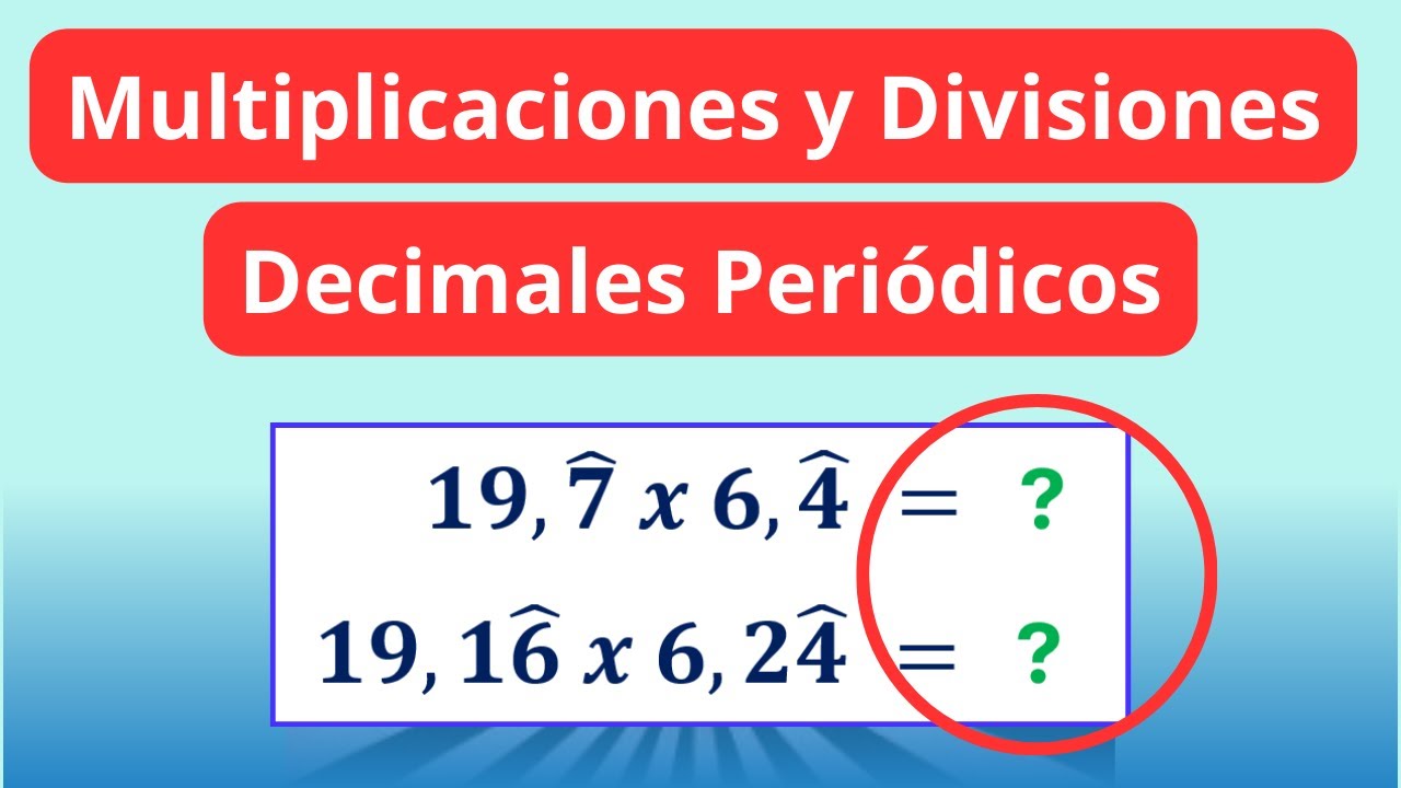 Multiplicaciones y Divisiones de Números Decimales Periódicos
