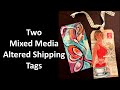 Two Mixed Media Altered Shipping Tags