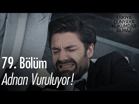 Adnan Vuruluyor! - Eşkıya Dünyaya Hükümdar Olmaz 79. Bölüm