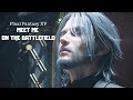 FFXV: ~Meet Me On The Battlefield~ [GMV]