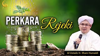 Perkara Rejeki - Al Ustadz H. Ilham Humaidi