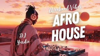 AFRO HOUSE MIX EOY 2024 | Weekend and Party Vibes by DJ YARDIE