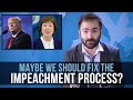 Maybe We Should Fix The Impeachment Process? - SOME MORE NEWS