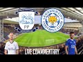 PRESTON NORTH END VS LEICESTER   LIVE COMMENTARY   CHAMPIONSHIP 20232024