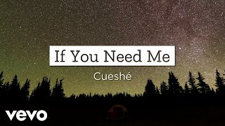 Cueshé - If You Need Me [Lyric Video]