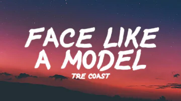 Tre Coast - Face Like A Model | Lyrics