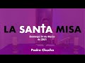 Padre Chucho - La Santa Misa ( domingo 14 de marzo)