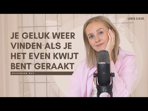 Je geluk weer vinden als je het even kwijt bent geraakt #22 | Lens Cave Podcast @lenettehermsen