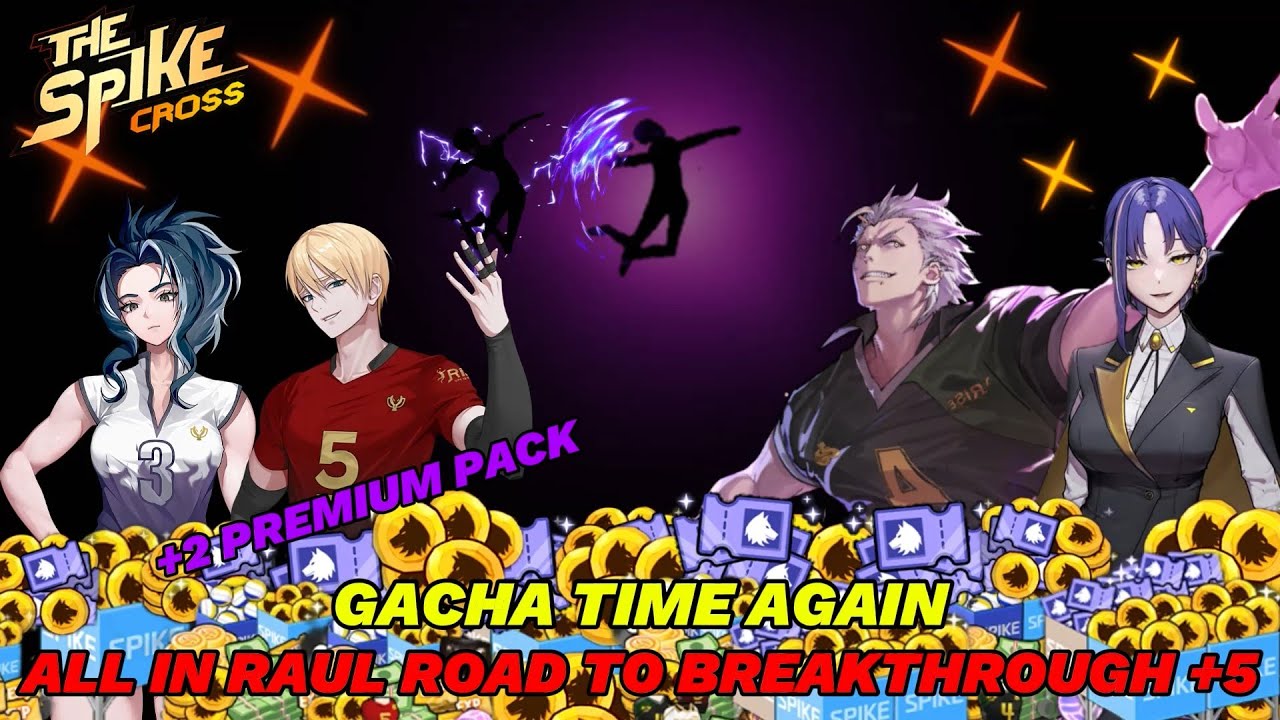 Gacha Time +2 Premium Pack Again, All in Raul Road To Breakthrough +5 - The Spike Volleyball Cross