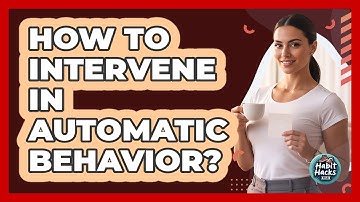 How To Intervene In Automatic Behavior?
