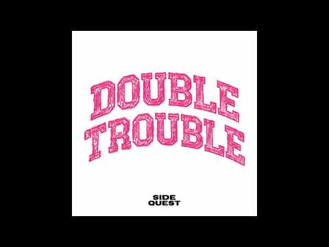 SIDEQUEST - Double Trouble
