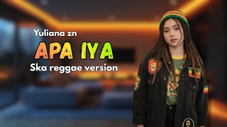 APA IYA - YULIANA ZN (Tarling Ska Reggae Version) Viral Terbaru 2025