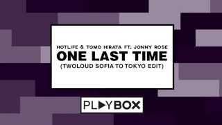 Hotlife & Tomo Hirata Ft. Jonny Rose - One Last Time (Twoloud Sofia To Tokyo Edit) | Out Now