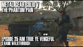 Metal Gear Solid V The Phantom Pain - Aim True, Ye Vengeful S Rank Walkthrough - Episode 25