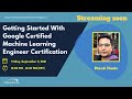 🔴 Live: Getting Started With Google Certified Machine Learning Engineer Certification-Meet The Gurus