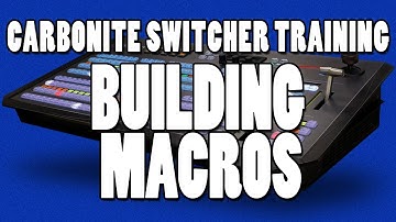 Ross Carbonite Switcher Training - Building Macros