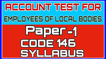 ACCOUNT TEST FOR EMPLOYEES OF LOCAL BODIES PAPER 1 CODE 146 SYLLABUS