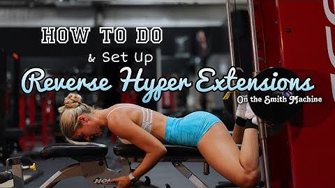 How to do & Set up Reverse Hyper Extensions on the Smith Machine
