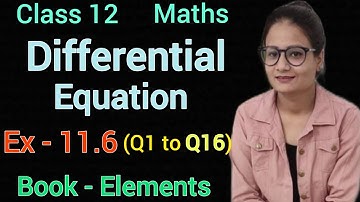 Ex 11.6 class 12 maths elements | Q1 to Q16 | Differential Equations |  Homogeneous method | CBSE |