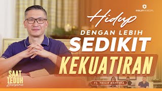 Saat Teduh Bersama - HIDUP DENGAN LEBIH SEDIKIT KEKUATIRAN 13-08-2022 Philip Mantofa