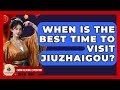 When Is The Best Time To Visit Jiuzhaigou? - China Cultural Expedition