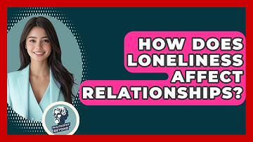 How Does Loneliness Affect Relationships? - Philosophy Beyond