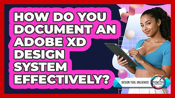 How Do You Document An Adobe XD Design System Effectively? - Design Tool Unlocked