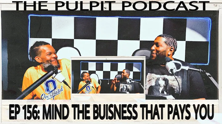EP 156: MIND THE BUSINESS THAT PAYS YOU !!!